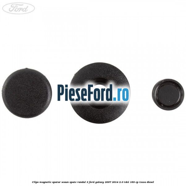 Clips magnetic spatar scaun spate randul 3 Ford Galaxy 2007-2014 2.0 TDCi 163 cp TXWA diesel