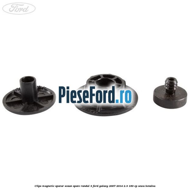 Clips magnetic spatar scaun spate randul 3 Ford Galaxy 2007-2014 2.3 160 cp Clips magnetic spatar scaun spate randul 3 Ford Galaxy 2007-2014 2.3 160 cp SEWA benzina