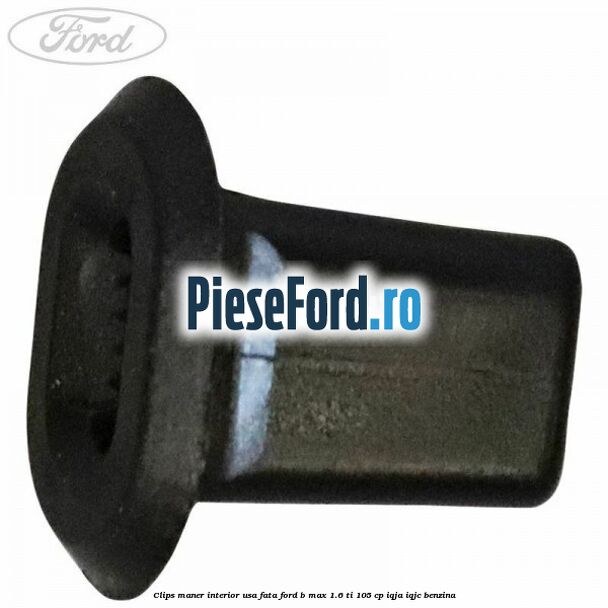 Clips maner interior usa fata Ford B-Max 1.6 Ti 105 cp IQJA, IQJC benzina