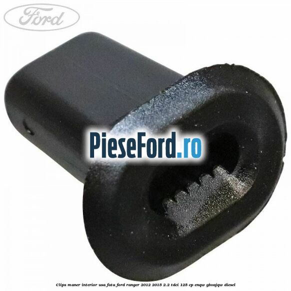 Clips maner interior usa fata Ford Ranger 2012-2015 2.2 TDCi 125 cp ENQW, GBVAJQW diesel
