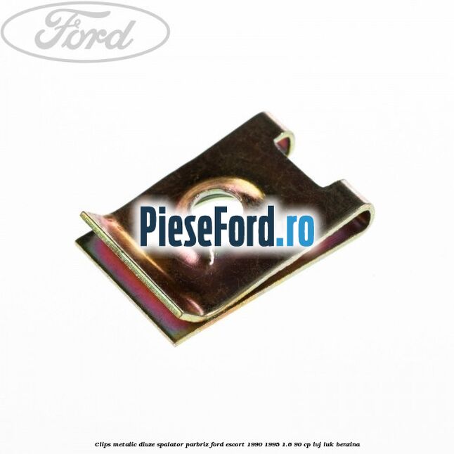 Clips metalic diuze spalator parbriz Ford Escort 1990-1995 1.6 90 cp LUJ, LUK benzina