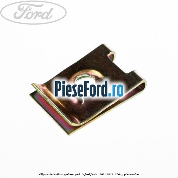 Clips metalic diuze spalator parbriz Ford Fiesta 1989-1996 1.1 50 cp G6A benzina
