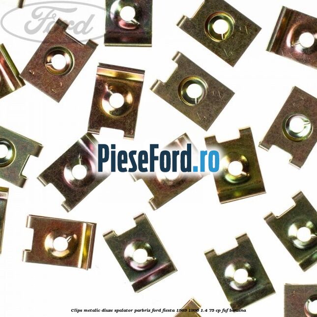 Clips metalic diuze spalator parbriz Ford Fiesta 1989-1996 1.4 75 cp Clips metalic diuze spalator parbriz Ford Fiesta 1989-1996 1.4 75 cp FUF benzina