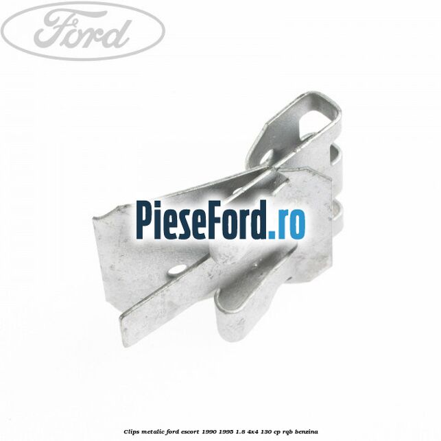 Clips metalic Ford Escort 1990-1995 1.8 4x4 130 cp Clips metalic Ford Escort 1990-1995 1.8 4x4 130 cp RQB benzina