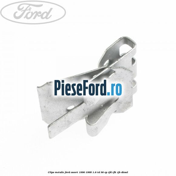 Clips metalic Ford Escort 1990-1995 1.8 TD 90 cp RFD, RFK, RFS diesel