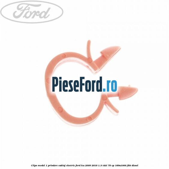 Clips model 1 prindere cablaj electric Ford Ka 2009-2016 1.3 TDCi 75 cp 169A1000, FD4 diesel
