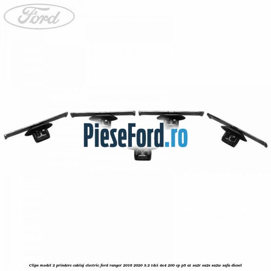 Clips model 2 prindere cablaj electric Ford Ranger 2016-2020 3.2 TDCi 4x4 200 cp P5-AT, SA2R, SA2S, SA2W, SAFA diesel