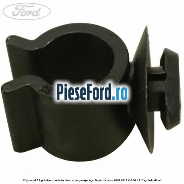 Clips model 2 prindere conducta alimentare pompa injectie Ford C-Max 2007-2011 2.0 TDCi 110 cp IXDA diesel