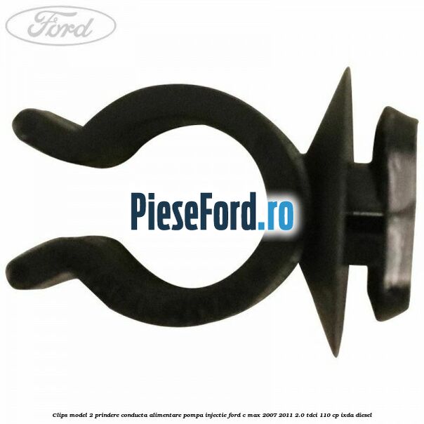 Clips model 2 prindere conducta alimentare pompa injectie Ford C-Max 2007-2011 2.0 TDCi 110 cp IXDA diesel