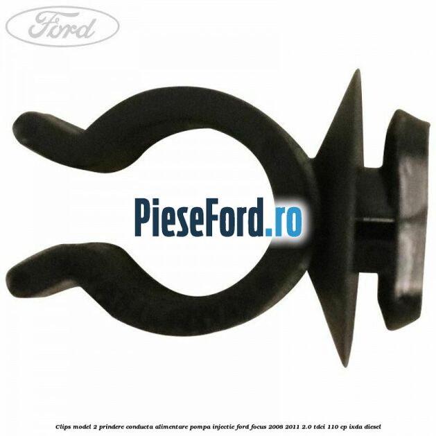 Clips model 2 prindere conducta alimentare pompa injectie Ford Focus 2008-2011 2.0 TDCi 110 cp IXDA diesel