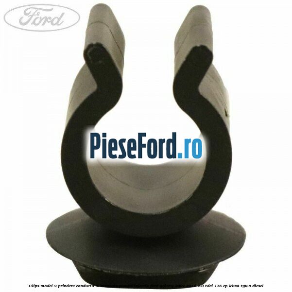 Clips model 2 prindere conducta alimentare pompa injectie Ford Galaxy 2007-2014 2.0 TDCi 115 cp KLWA, TYWA diesel