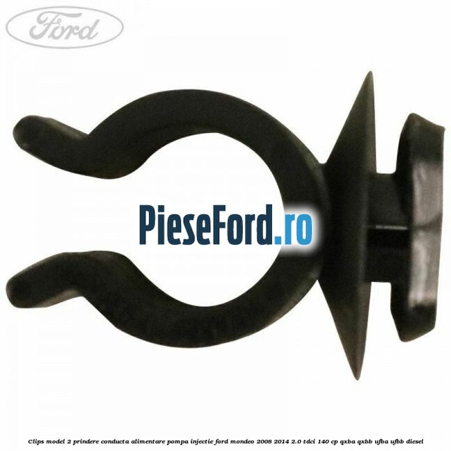 Clips model 2 prindere conducta alimentare pompa injectie Ford Mondeo 2008-2014 2.0 TDCi 140 cp QXBA, QXBB, UFBA, UFBB diesel
