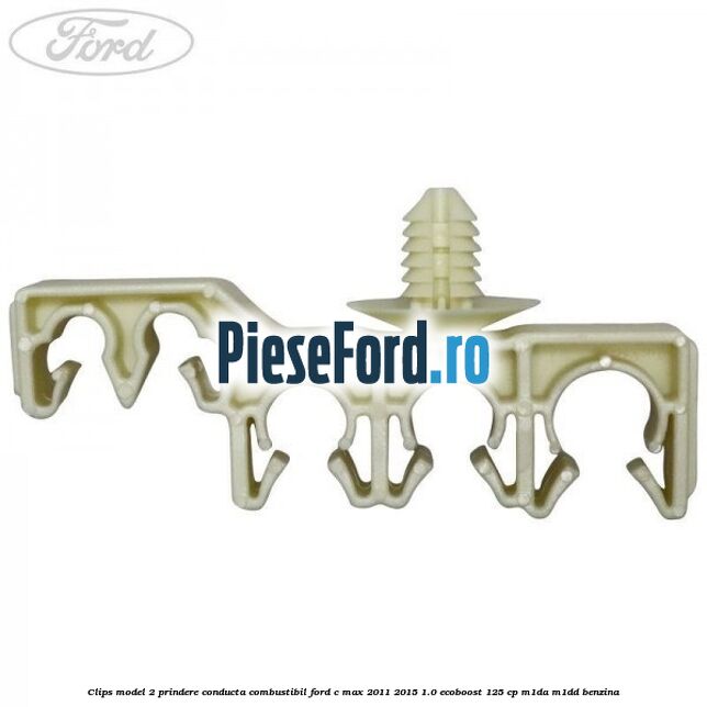 Clips model 2 prindere conducta combustibil Ford C-Max 2011-2015 1.0 EcoBoost 125 cp M1DA, M1DD benzina