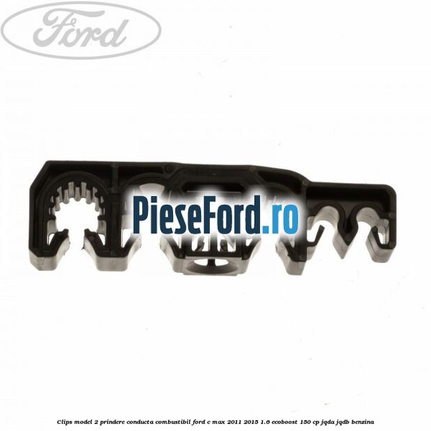 Clips model 2 prindere conducta combustibil Ford C-Max 2011-2015 1.6 EcoBoost 150 cp Clips model 2 prindere conducta combustibil Ford C-Max 2011-2015 1.6 EcoBoost 150 cp JQDA, JQDB benzina