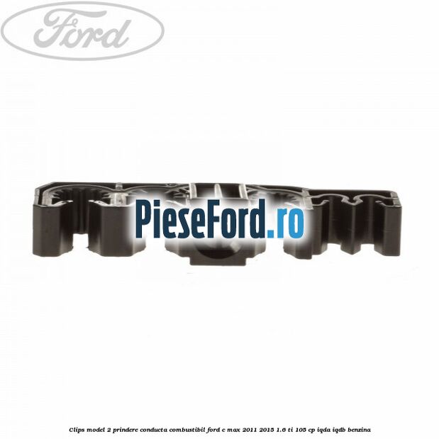 Clips model 2 prindere conducta combustibil Ford C-Max 2011-2015 1.6 Ti 105 cp Clips model 2 prindere conducta combustibil Ford C-Max 2011-2015 1.6 Ti 105 cp IQDA, IQDB benzina