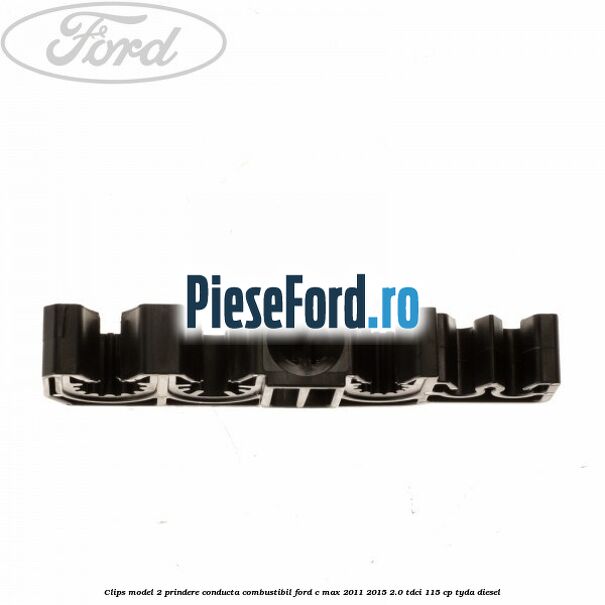 Clips model 2 prindere conducta combustibil Ford C-Max 2011-2015 2.0 TDCi 115 cp TYDA diesel