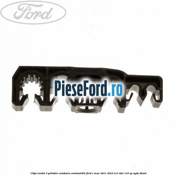 Clips model 2 prindere conducta combustibil Ford C-Max 2011-2015 2.0 TDCi 115 cp TYDA diesel