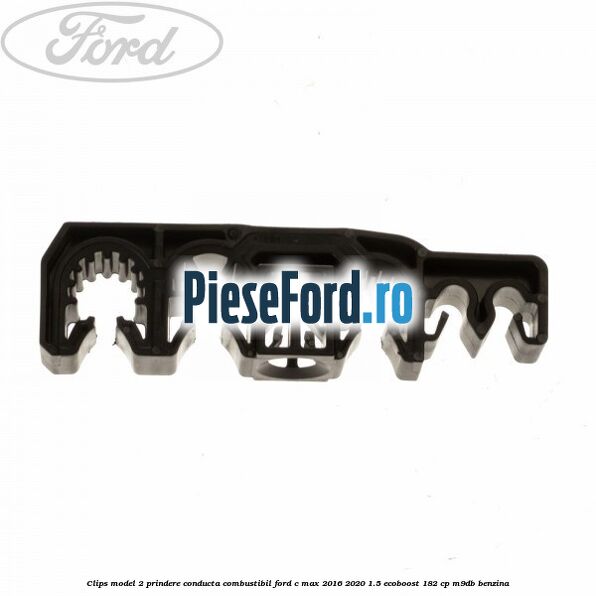 Clips model 2 prindere conducta combustibil Ford C-Max 2016-2020 1.5 EcoBoost 182 cp M9DB benzina