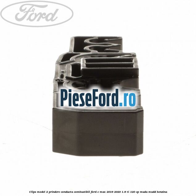 Clips model 2 prindere conducta combustibil Ford C-Max 2016-2020 1.6 Ti 120 cp MUDA, MUDD benzina