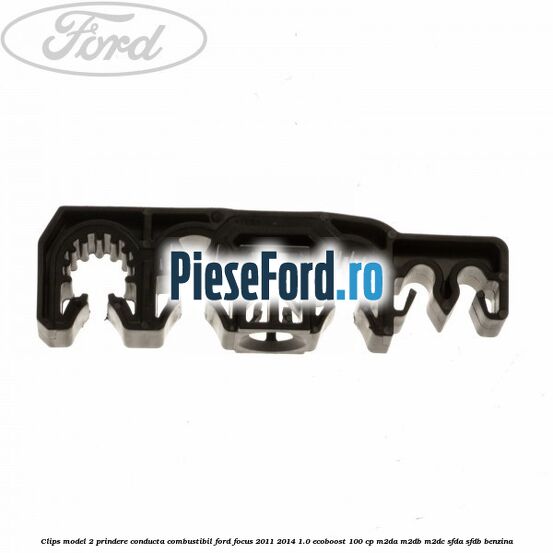 Clips model 2 prindere conducta combustibil Ford Focus 2011-2014 1.0 EcoBoost 100 cp Clips model 2 prindere conducta combustibil Ford Focus 2011-2014 1.0 EcoBoost 100 cp M2DA, M2DB, M2DC, SFDA, SFDB benzina