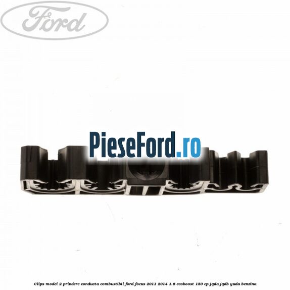 Clips model 2 prindere conducta combustibil Ford Focus 2011-2014 1.6 EcoBoost 150 cp JQDA, JQDB, YUDA benzina