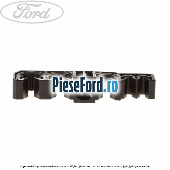 Clips model 2 prindere conducta combustibil Ford Focus 2011-2014 1.6 EcoBoost 150 cp JQDA, JQDB, YUDA benzina