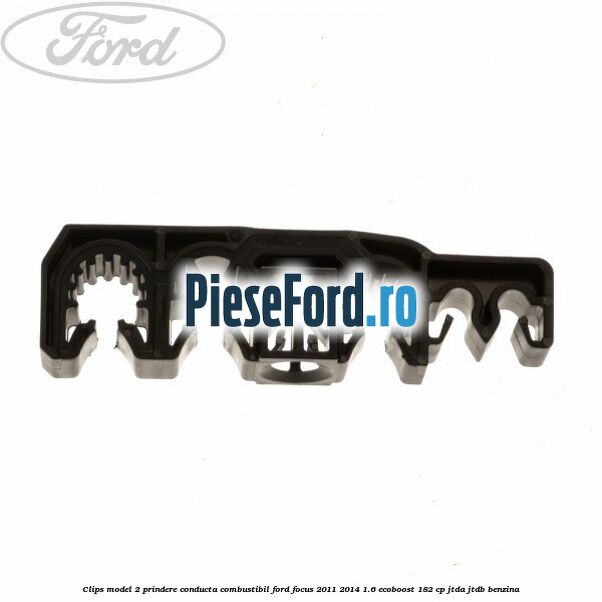 Clips model 2 prindere conducta combustibil Ford Focus 2011-2014 1.6 EcoBoost 182 cp JTDA, JTDB benzina