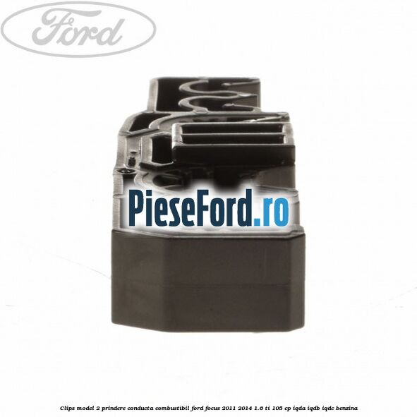 Clips model 2 prindere conducta combustibil Ford Focus 2011-2014 1.6 Ti 105 cp IQDA, IQDB, IQDC benzina
