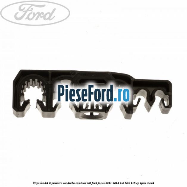 Clips model 2 prindere conducta combustibil Ford Focus 2011-2014 2.0 TDCi 115 cp TYDA diesel