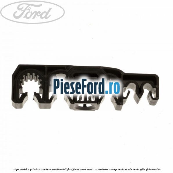 Clips model 2 prindere conducta combustibil Ford Focus 2014-2018 1.0 EcoBoost 100 cp Clips model 2 prindere conducta combustibil Ford Focus 2014-2018 1.0 EcoBoost 100 cp M2DA, M2DB, M2DC, SFDA, SFDB benzina