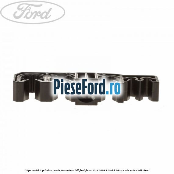 Clips model 2 prindere conducta combustibil Ford Focus 2014-2018 1.5 TDCi 95 cp XXDA, XXDC, XXDD diesel