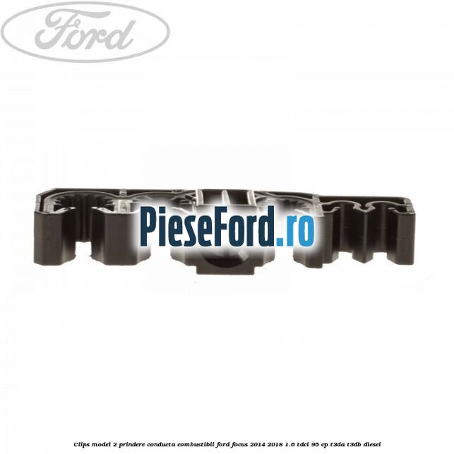 Clips model 2 prindere conducta combustibil Ford Focus 2014-2018 1.6 TDCi 95 cp T3DA, T3DB diesel