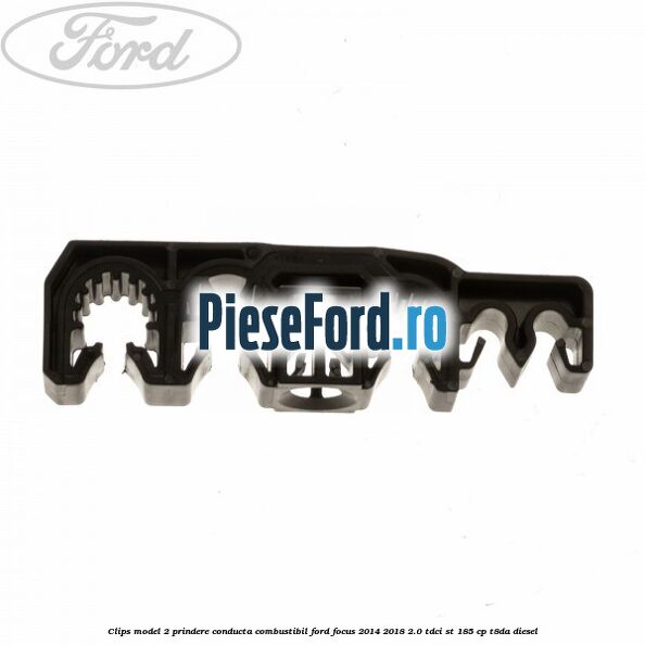 Clips model 2 prindere conducta combustibil Ford Focus 2014-2018 2.0 TDCi ST 185 cp T8DA diesel