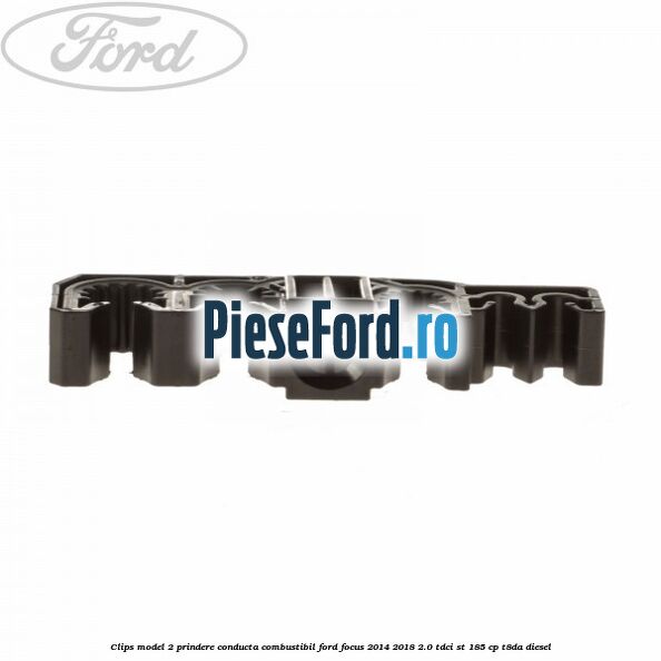 Clips model 2 prindere conducta combustibil Ford Focus 2014-2018 2.0 TDCi ST 185 cp T8DA diesel