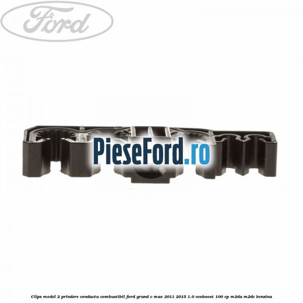 Clips model 2 prindere conducta combustibil Ford Grand C-Max 2011-2015 1.0 EcoBoost 100 cp M2DA, M2DC benzina