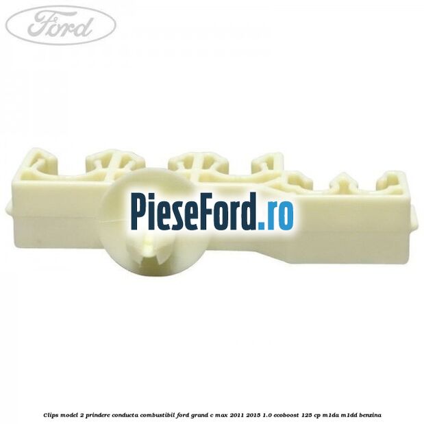 Clips model 2 prindere conducta combustibil Ford Grand C-Max 2011-2015 1.0 EcoBoost 125 cp M1DA, M1DD benzina
