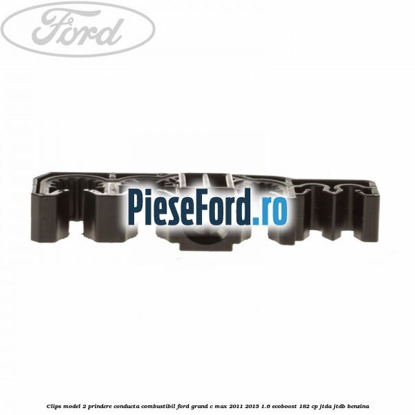 Clips model 2 prindere conducta combustibil Ford Grand C-Max 2011-2015 1.6 EcoBoost 182 cp JTDA, JTDB benzina