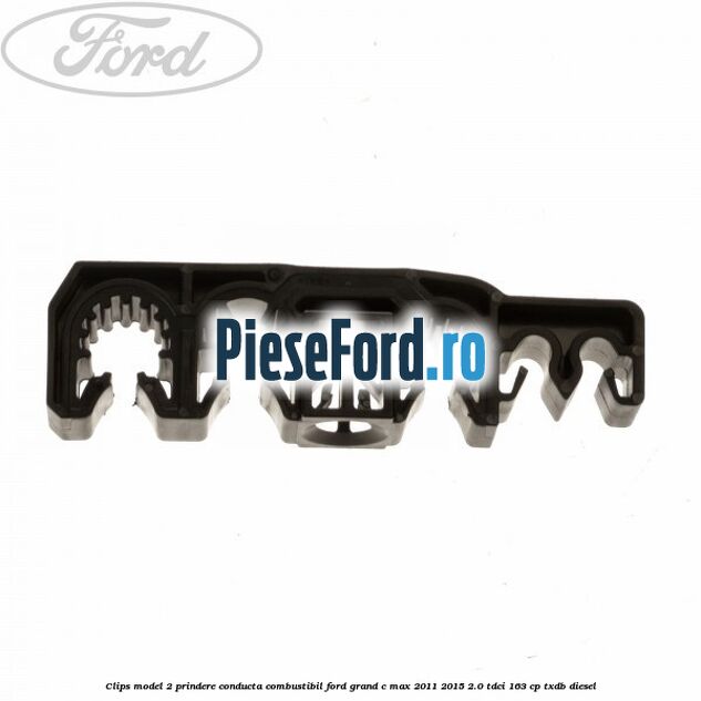 Clips model 2 prindere conducta combustibil Ford Grand C-Max 2011-2015 2.0 TDCi 163 cp TXDB diesel