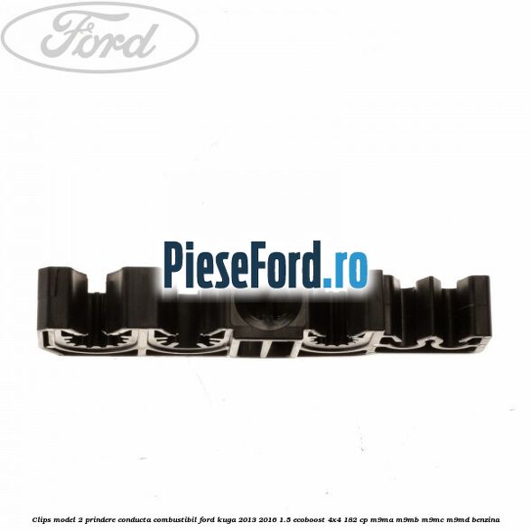 Clips model 2 prindere conducta combustibil Ford Kuga 2013-2016 1.5 EcoBoost 4x4 182 cp M9MA, M9MB, M9MC, M9MD benzina