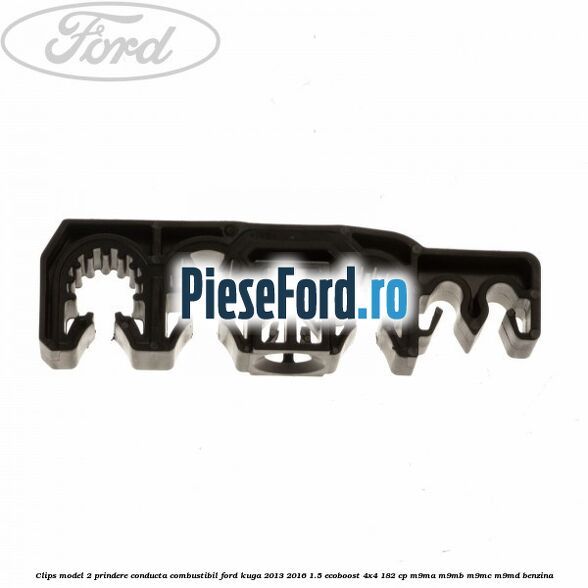 Clips model 2 prindere conducta combustibil Ford Kuga 2013-2016 1.5 EcoBoost 4x4 182 cp M9MA, M9MB, M9MC, M9MD benzina