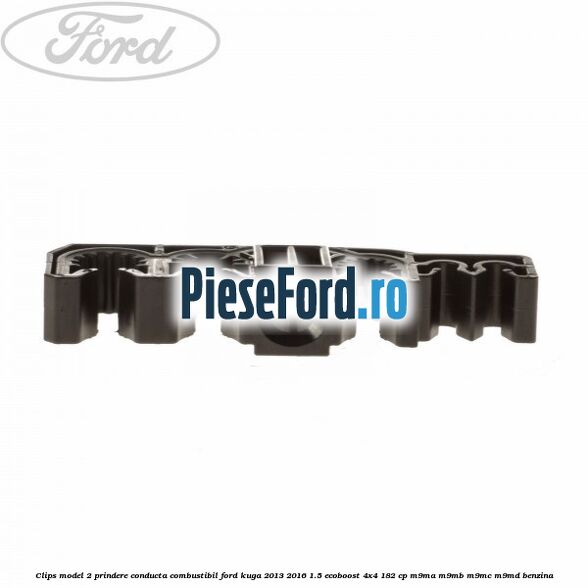 Clips model 2 prindere conducta combustibil Ford Kuga 2013-2016 1.5 EcoBoost 4x4 182 cp M9MA, M9MB, M9MC, M9MD benzina