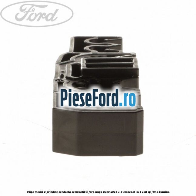 Clips model 2 prindere conducta combustibil Ford Kuga 2013-2016 1.6 EcoBoost 4x4 182 cp JTMA benzina