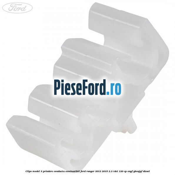 Clips model 3 prindere conducta combustibil Ford Ranger 2012-2015 2.2 TDCi 120 cp ENPF, GBVAJPF diesel