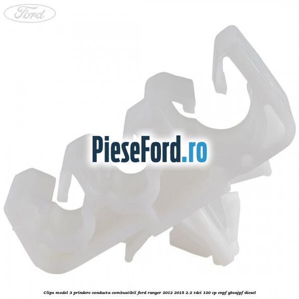 Clips model 3 prindere conducta combustibil Ford Ranger 2012-2015 2.2 TDCi 120 cp ENPF, GBVAJPF diesel