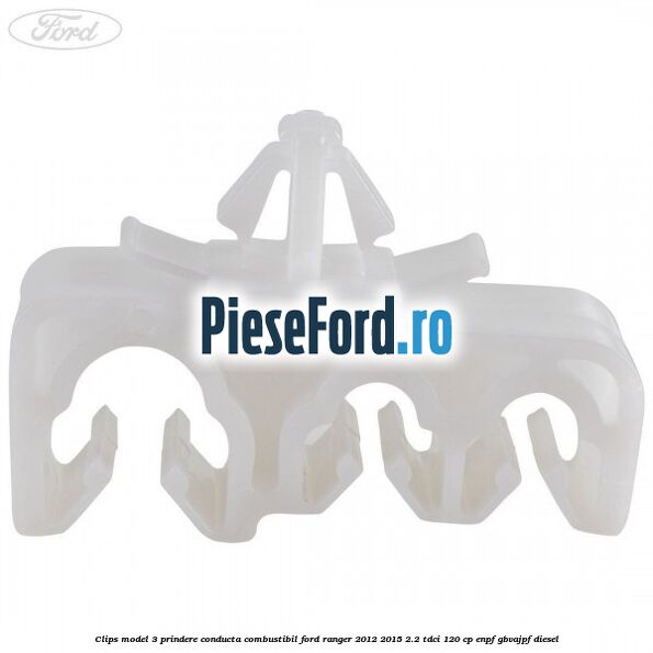 Clips model 3 prindere conducta combustibil Ford Ranger 2012-2015 2.2 TDCi 120 cp ENPF, GBVAJPF diesel
