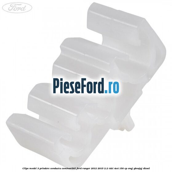Clips model 3 prindere conducta combustibil Ford Ranger 2012-2015 2.2 TDCi 4x4 150 cp ENQJ, GBVAJQJ diesel