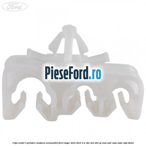 Clips model 3 prindere conducta combustibil Ford Ranger 2012-2015 3.2 TDCi 4x4 200 cp ENSA, SA2R, SA2S, SA2W, SAFA diesel