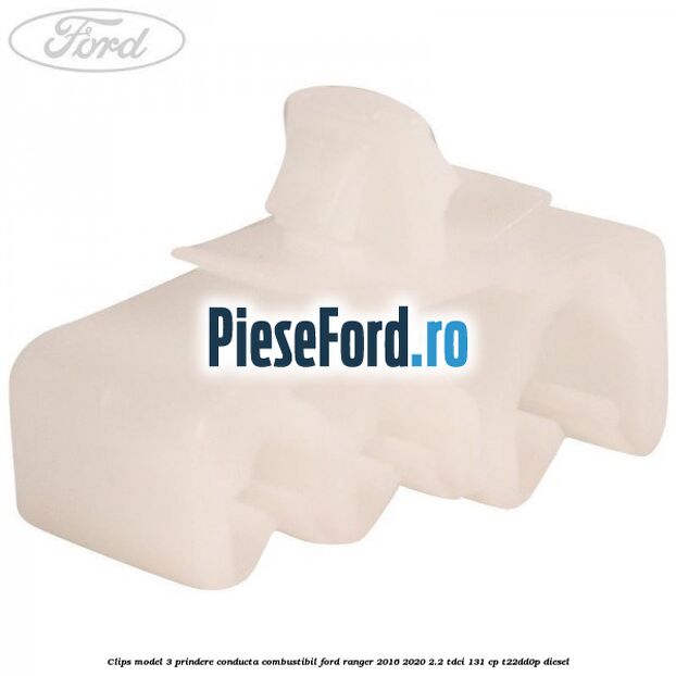 Clips model 3 prindere conducta combustibil Ford Ranger 2016-2020 2.2 TDCi 131 cp T22DD0P diesel