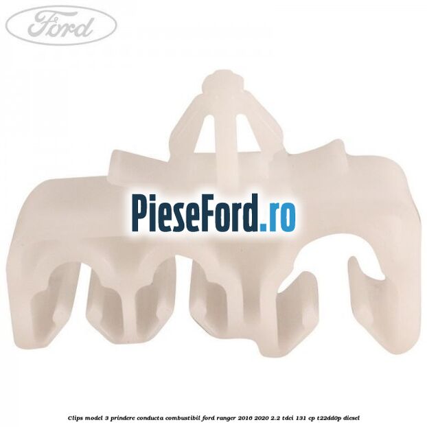 Clips model 3 prindere conducta combustibil Ford Ranger 2016-2020 2.2 TDCi 131 cp T22DD0P diesel