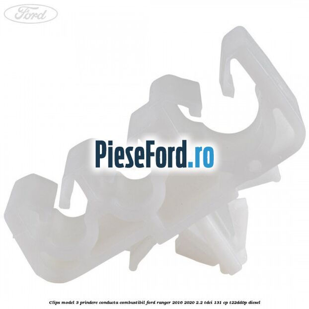 Clips model 3 prindere conducta combustibil Ford Ranger 2016-2020 2.2 TDCi 131 cp T22DD0P diesel